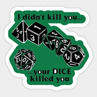 ...your dice killed you Sticker